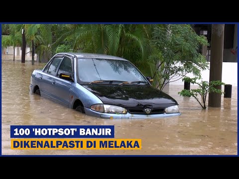100 ‘Hotpsot’ Banjir Dikenalpasti Di Melaka
