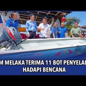 Apm Melaka Terima 11 Bot Penyelamat Hadapi Bencana
