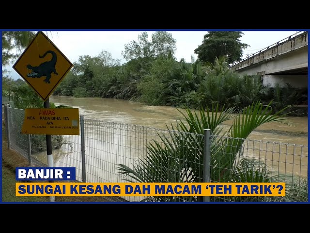 Banjir: Sungai Kesang Dah Macam ‘teh Tarik’ ?