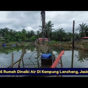 #banjirmelaka 16 Rumah Dinaiki Air Di Kampung Lancang, Jasin