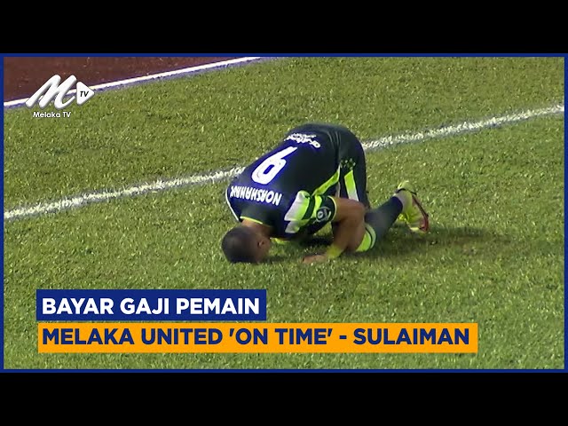 Bayar Gaji Pemain Melaka United ‘on Time’ – Sulaiman