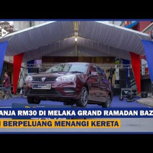 Belanja Rm30 Di Melaka Grand Ramadan Bazar Dan Berpeluang Menangi Kereta