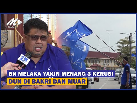 BN Melaka Yakin Menang 3 Kerusi DUN Di Bakri dan Muar
