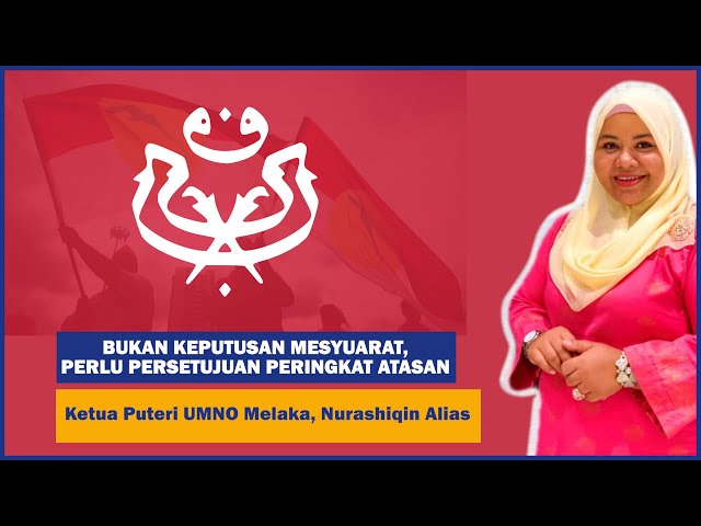 Bukan Keputusan Mesyuarat, Perlu Persetujuan Peringkat Atasan – Ketua Puteri Umno Melaka