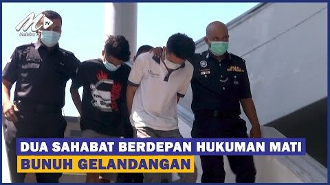 Dua Sahabat Berdepan Hukuman Mati Bunuh Gelandangan