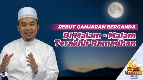 #kapsulramadan Minggu 4: (bhg. 1) | Rebut Ganjaran Berganda Di Malam Malam Terakhir Ramadan