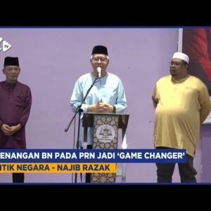 Kemenangan Bn Pada Prn Jadi ‘game Changer’ Politik Negara – Najib Razak