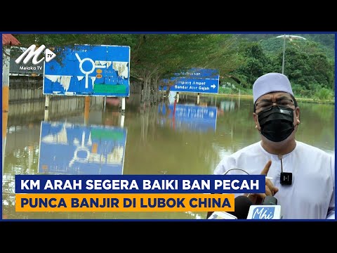 KM Arah Segera Baiki Ban Pecah Punca Banjir Di Lubok China