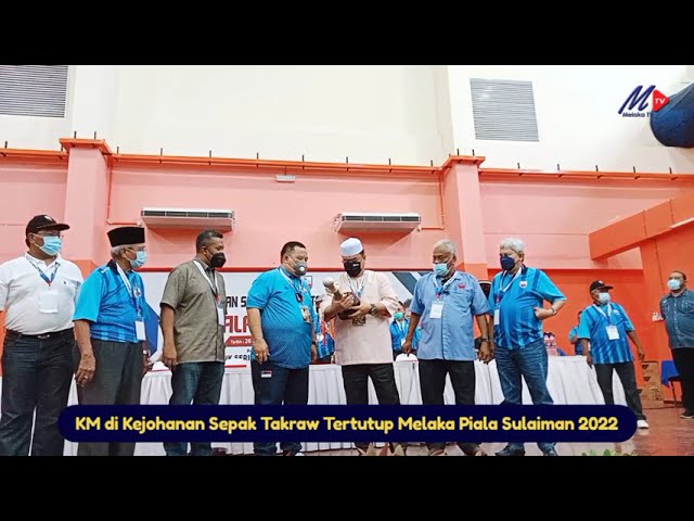 KM di Kejohanan Sepak Takraw Tertutup Melaka Piala Sulaiman 2022