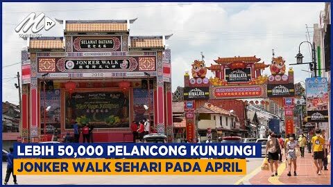 Lebih 50,000 Pelancong Kunjungi Jonker Walk Sehari Pada April