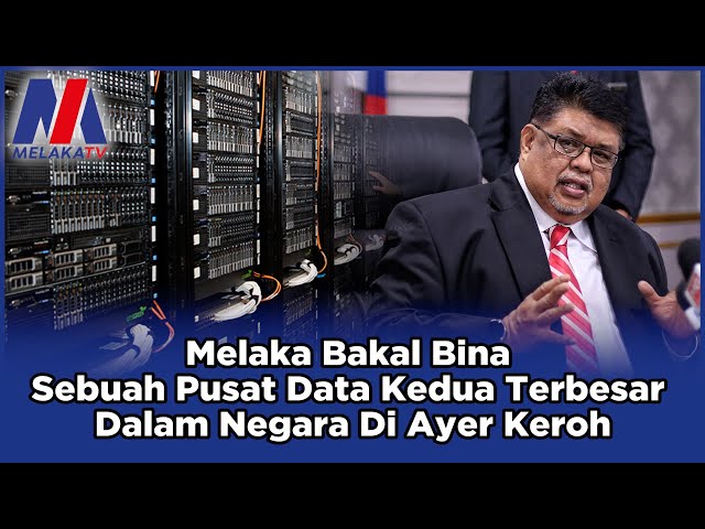 Melaka Bakal Bina Sebuah Pusat Data Kedua Terbesar Dalam Negara Di Ayer Keroh