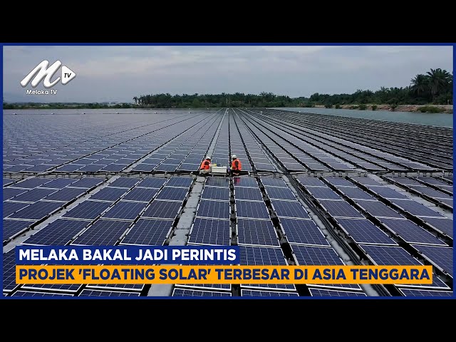 Melaka Bakal Jadi Perintis Projek ‘Floating Solar’ Terbesar Di Asia Tenggara