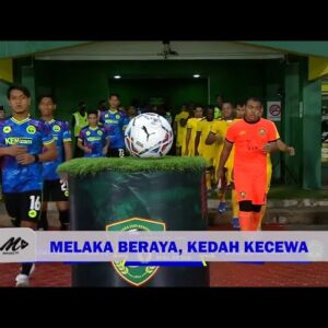 Melaka Beraya, Kedah Kecewa