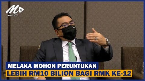 Melaka Mohon Peruntukan Lebih Rm10 Bilion Bagi Rmk Ke 12222