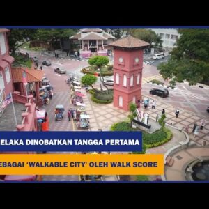 Melaka No 1 “walkable City”!