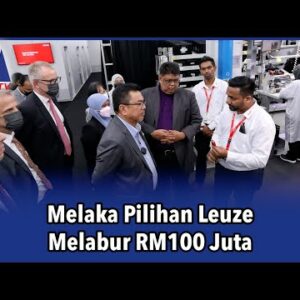 Melaka Pilihan Leuze Melabur Rm100 Juta