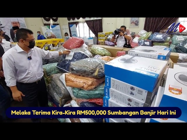 Melaka Terima Kira-Kira RM500,000 Sumbangan Banjir, Hari Ini