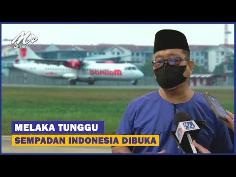Melaka Tunggu Sempadan Indonesia Dibuka