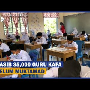 Nasib 35,000 Guru Kafa Belum Muktamad