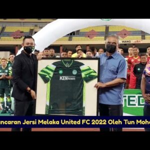 Pelancaran Jersi Melaka United Fc 2022 Oleh Tun Mohd Ali