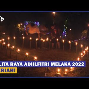 Pelita Raya Adiilfitri Melaka 2022 Meriah!