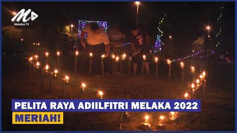 Pelita Raya Adiilfitri Melaka 2022 Meriah!