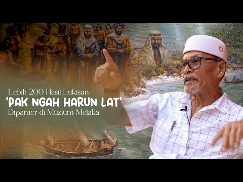 Pelukis Sejarah : Lebih 200 Hasil Lukisan Pak Ngah Harun Lat Dipamer di Muzium Melaka