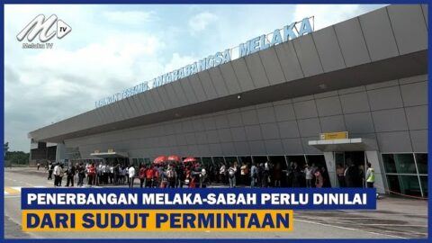 Penerbangan Melaka Sabah Perlu Dinilai Dari Sudut Permintaan