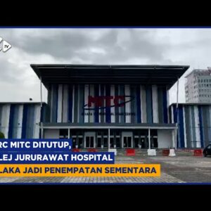Pkrc Mitc Ditutup, Kolej Jururawat Hospital Melaka Jadi Penempatan Sementara