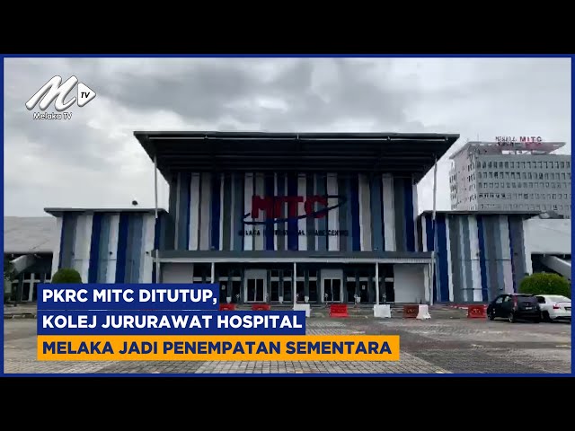 Pkrc Mitc Ditutup, Kolej Jururawat Hospital Melaka Jadi Penempatan Sementara