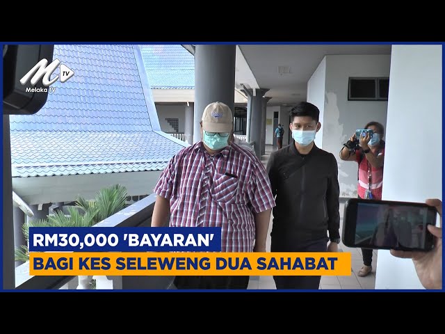 Rm30,000 ‘bayaran’ Bagi Kes Seleweng Dua Sahabat