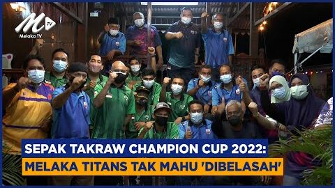Sepak Takraw Champion Cup 2022: Melaka Titans Tak Mahu ‘dibelasah’