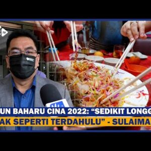 Tahun Baharu Cina 2022: “sedikit Longgar, Tidak Seperti Terdahulu” – Sulaiman
