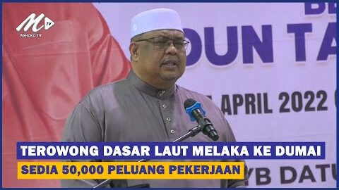 Terowong Dasar Laut Melaka Ke Dumai Sedia 50,000 Peluang Pekerjaan