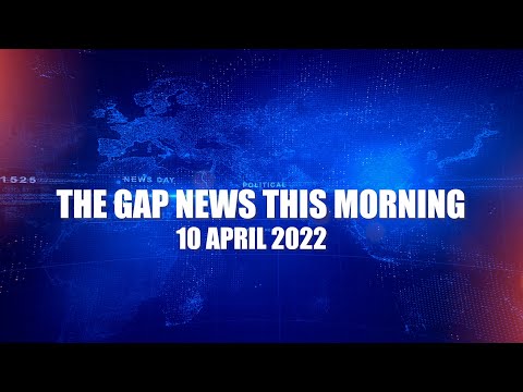 The Gap News This Morning | 10 April 2022