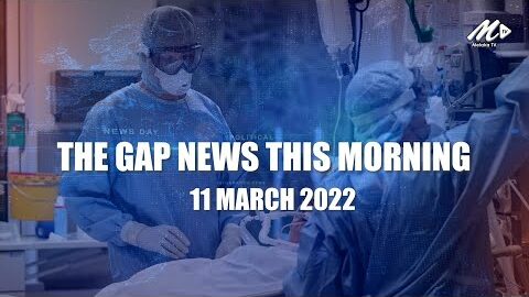 The Gap News This Morning | 11 March 2022