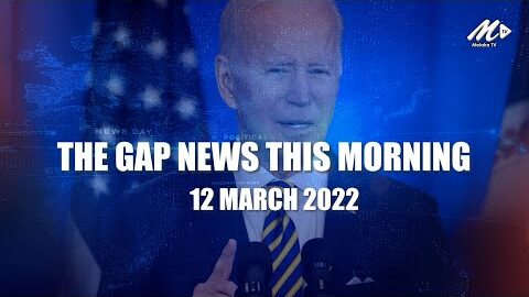 The Gap News This Morning | 12 March 2022