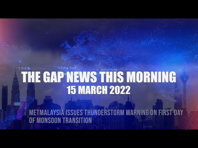 The Gap News This Morning | 15 March 2022