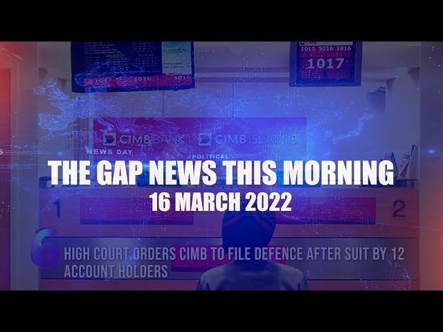 The Gap News This Morning | 16 MARCH 2022