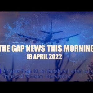 The Gap News This Morning | 18 April 2022