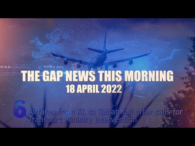 The Gap News This Morning | 18 April 2022