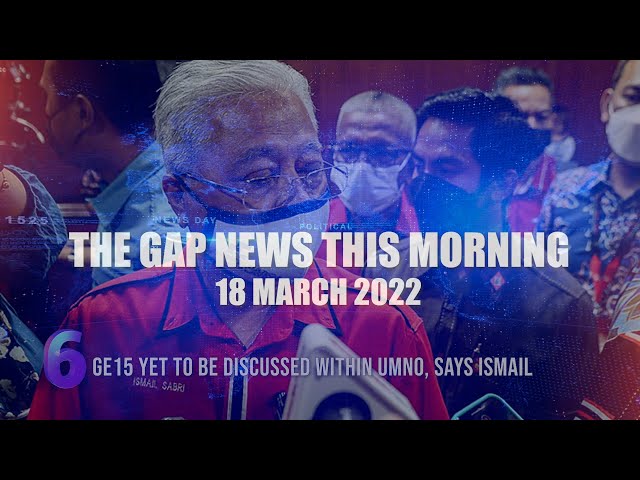 The Gap News This Morning | 18 March 2022