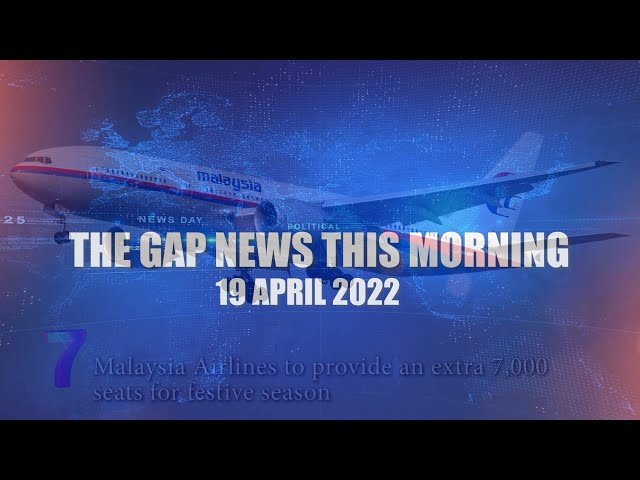 The Gap News This Morning | 19 APRIL 2022