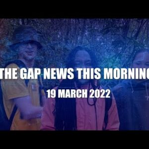 The Gap News This Morning | 19 March 2022