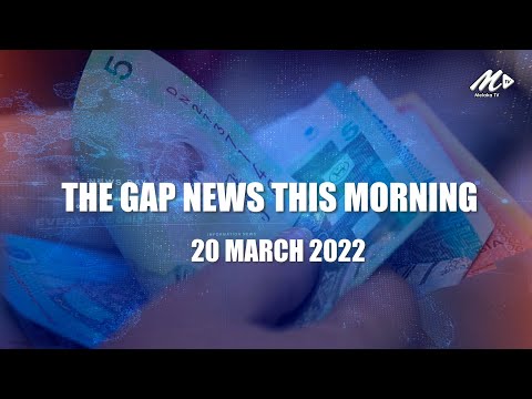 The Gap News This Morning | 20 March 2022