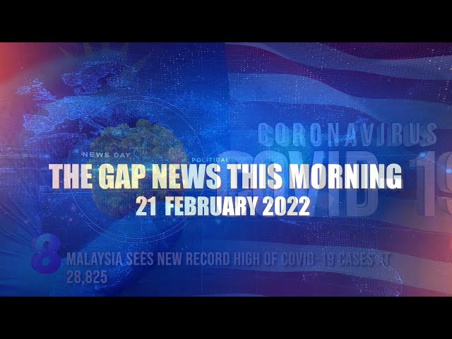 The Gap News This Morning | 21 February 2022