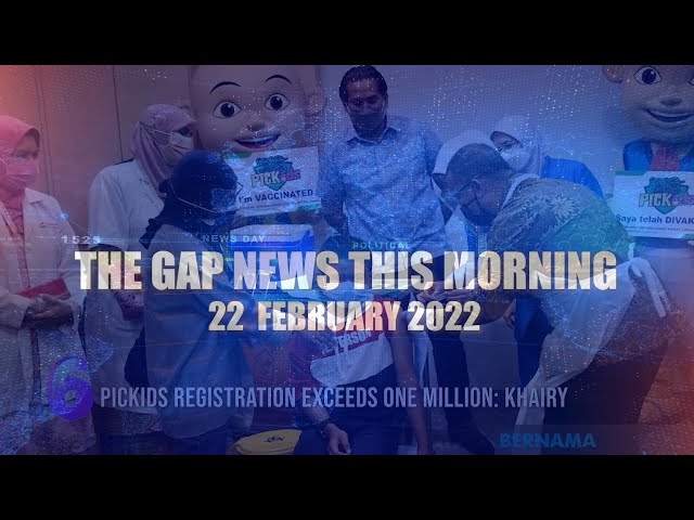 The Gap News This Morning  | 22 FEBRUARY 2022