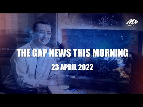 The Gap News This Morning | 23 April 2022