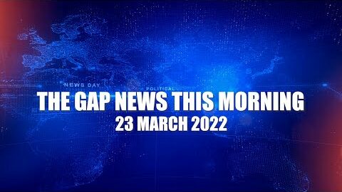 The Gap News This Morning 23 March 2022