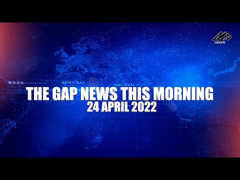 The Gap News This Morning | 24 April 2022